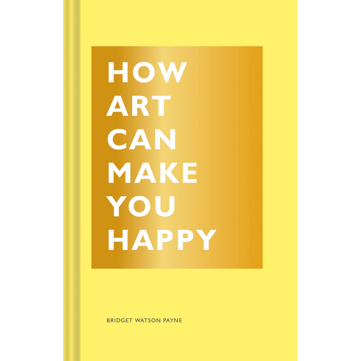 Bridget Watson Payne - How Art Can Make You Happy